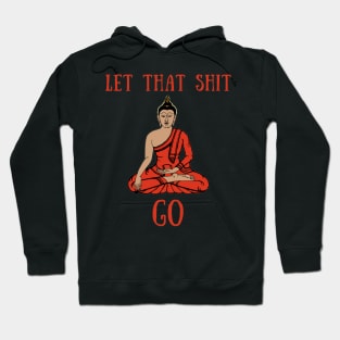 Let that shit go Hoodie